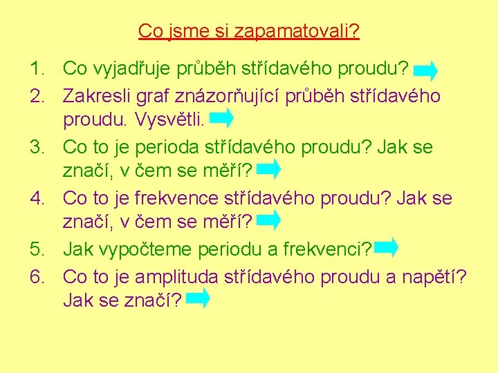 Co jsme si zapamatovali? 1. Co vyjadřuje průběh střídavého proudu? 2. Zakresli graf znázorňující