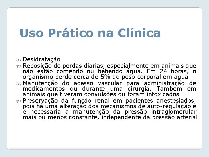 Uso Prático na Clínica Desidratação Reposição de perdas diárias, especialmente em animais que não