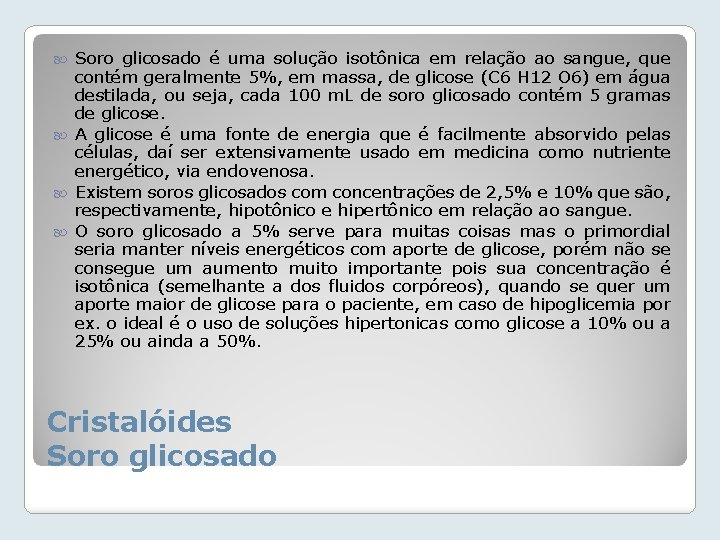 Soro glicosado é uma solução isotônica em relação ao sangue, que contém geralmente 5%,