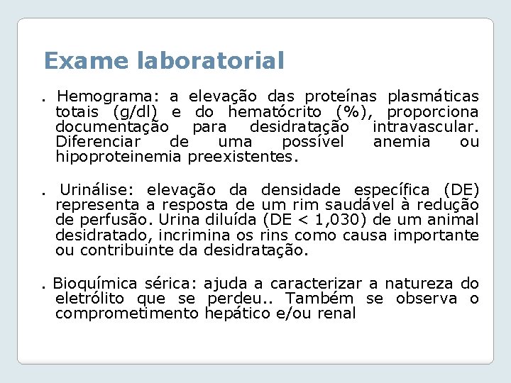 Exame laboratorial. Hemograma: a elevação das proteínas plasmáticas totais (g/dl) e do hematócrito (%),