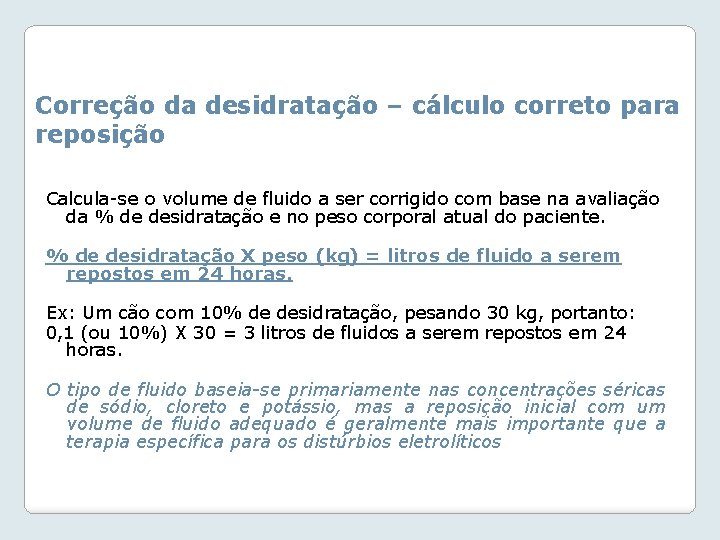 Correção da desidratação – cálculo correto para reposição Calcula-se o volume de fluido a