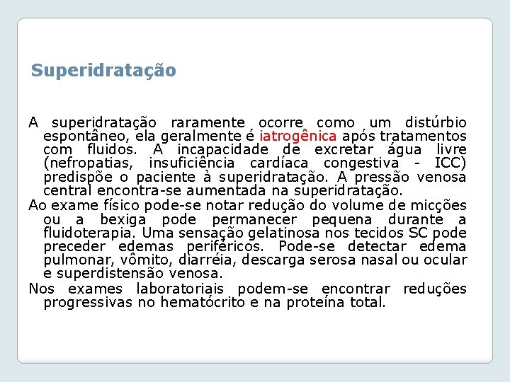 Superidratação A superidratação raramente ocorre como um distúrbio espontâneo, ela geralmente é iatrogênica após