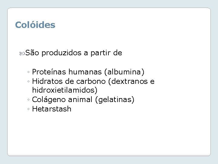 Colóides São produzidos a partir de ◦ Proteínas humanas (albumina) ◦ Hidratos de carbono