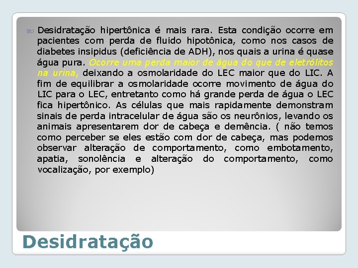  Desidratação hipertônica é mais rara. Esta condição ocorre em pacientes com perda de