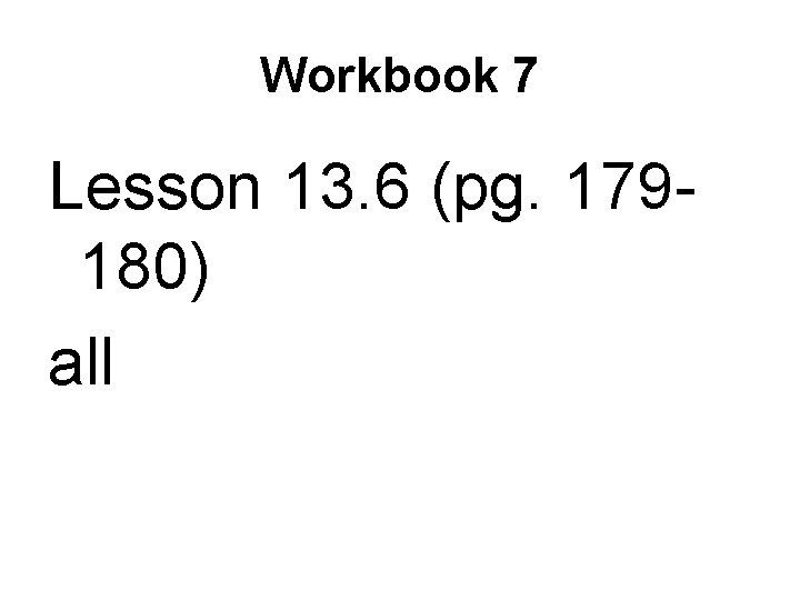 Workbook 7 Lesson 13. 6 (pg. 179180) all 