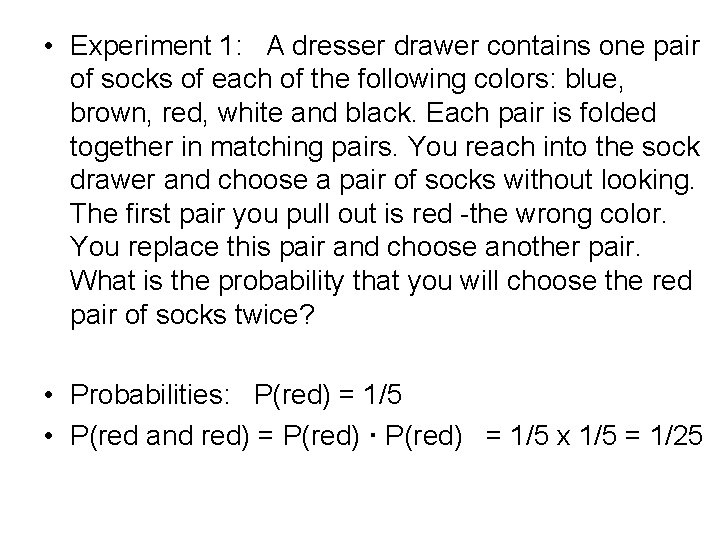  • Experiment 1: A dresser drawer contains one pair of socks of each