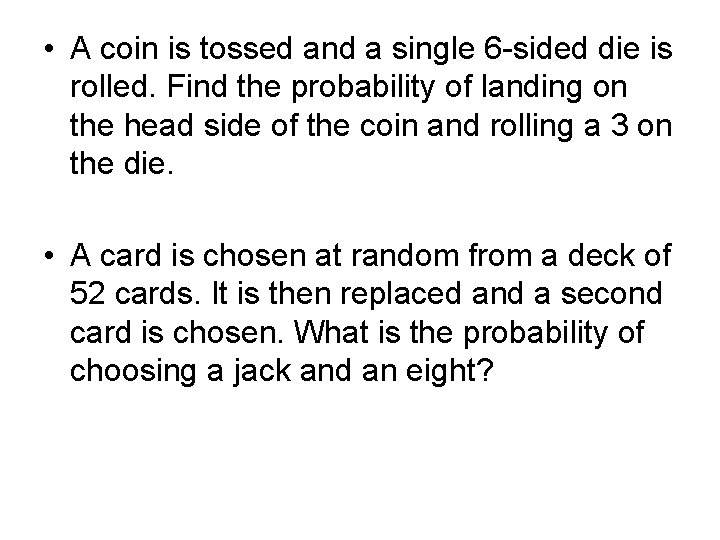  • A coin is tossed and a single 6 -sided die is rolled.