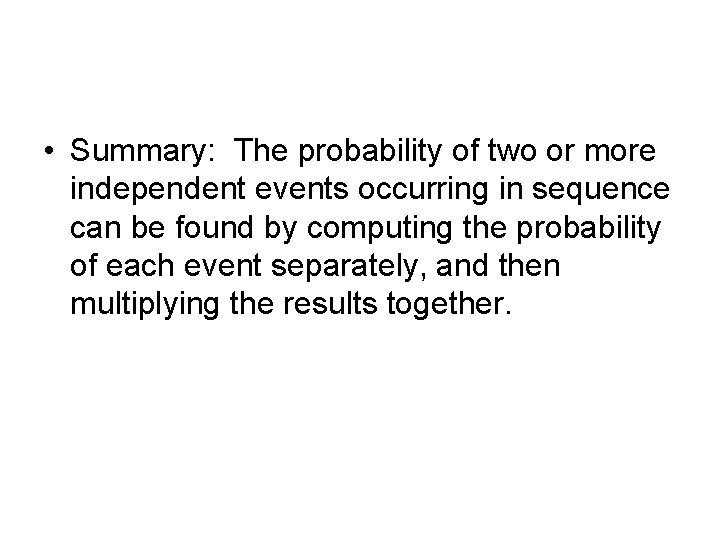  • Summary: The probability of two or more independent events occurring in sequence