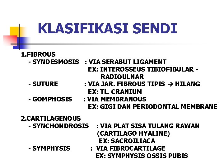 KLASIFIKASI SENDI 1. FIBROUS - SYNDESMOSIS : VIA SERABUT LIGAMENT EX: INTEROSSEUS TIBIOFIBULAR RADIOULNAR