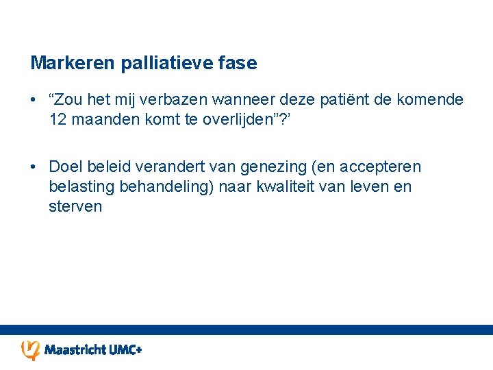 Markeren palliatieve fase • “Zou het mij verbazen wanneer deze patiënt de komende 12