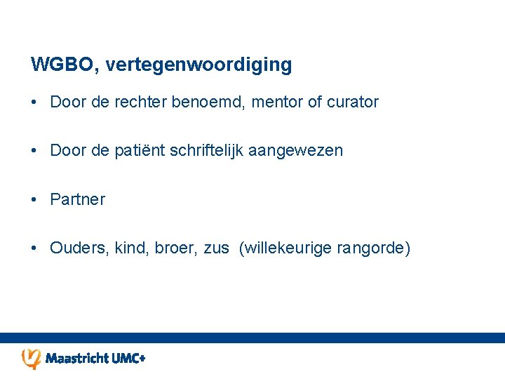 WGBO, vertegenwoordiging • Door de rechter benoemd, mentor of curator • Door de patiënt WGBO, vertegenwoordiging • Door de rechter benoemd, mentor of curator • Door de patiënt