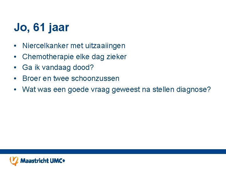 Jo, 61 jaar • • • Niercelkanker met uitzaaiingen Chemotherapie elke dag zieker Ga