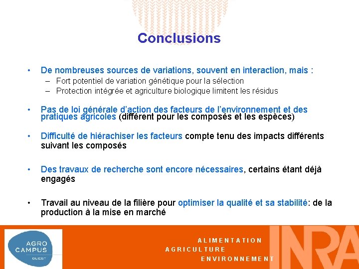 Conclusions • De nombreuses sources de variations, souvent en interaction, mais : – Fort