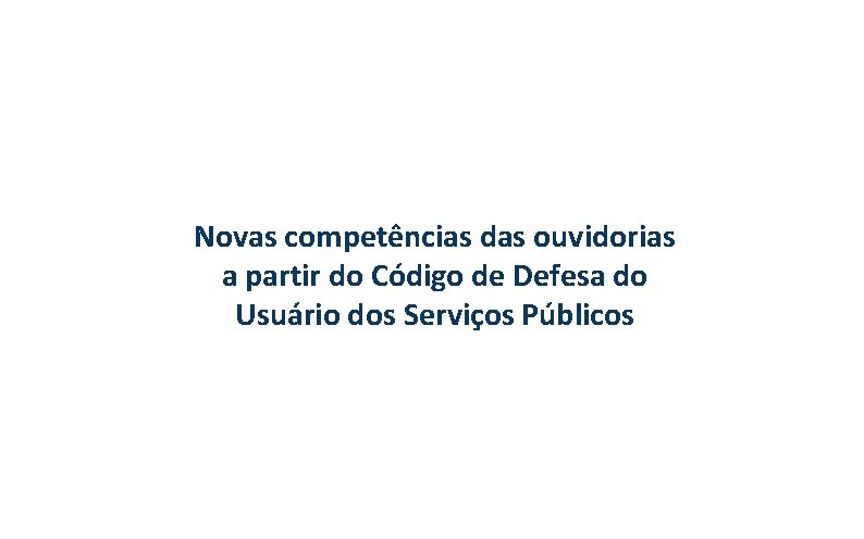 Novas competências das ouvidorias a partir do Código de Defesa do Usuário dos Serviços