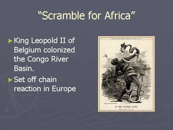 “Scramble for Africa” ► King Leopold II of Belgium colonized the Congo River Basin. “Scramble for Africa” ► King Leopold II of Belgium colonized the Congo River Basin.