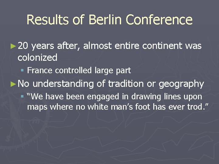 Results of Berlin Conference ► 20 years after, almost entire continent was colonized § Results of Berlin Conference ► 20 years after, almost entire continent was colonized §