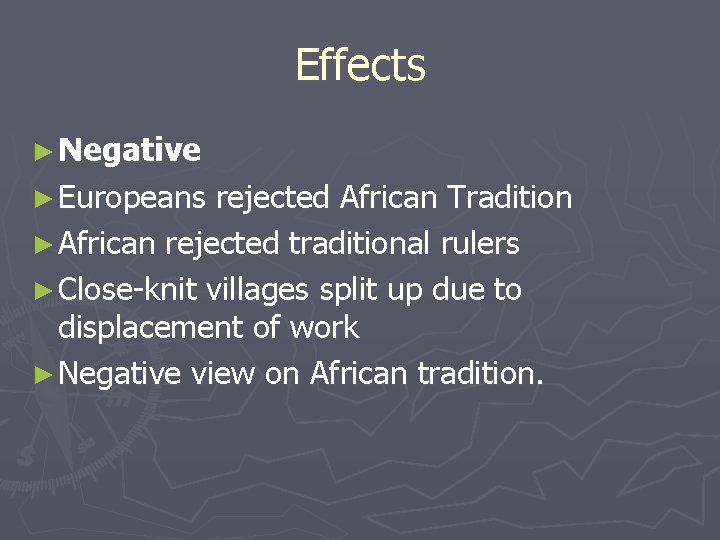 Effects ► Negative ► Europeans rejected African Tradition ► African rejected traditional rulers ►