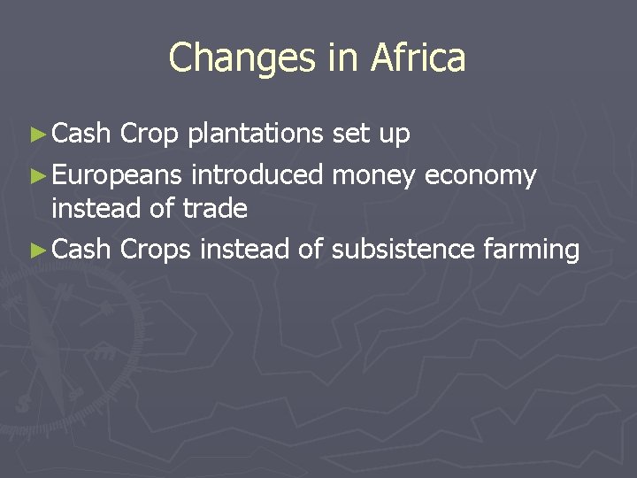 Changes in Africa ► Cash Crop plantations set up ► Europeans introduced money economy Changes in Africa ► Cash Crop plantations set up ► Europeans introduced money economy