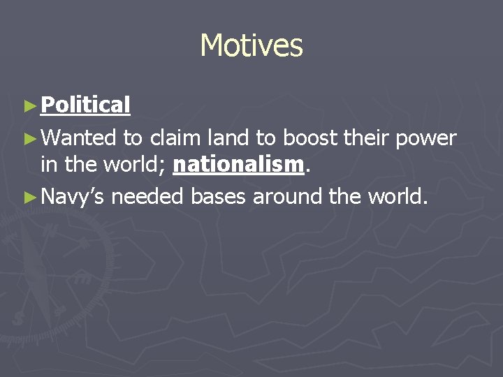 Motives ► Political ► Wanted to claim land to boost their power in the