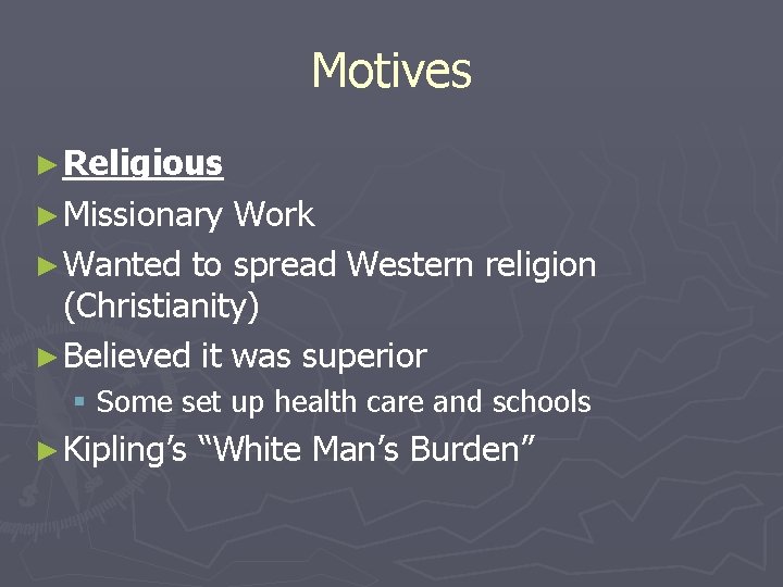 Motives ► Religious ► Missionary Work ► Wanted to spread Western religion (Christianity) ►