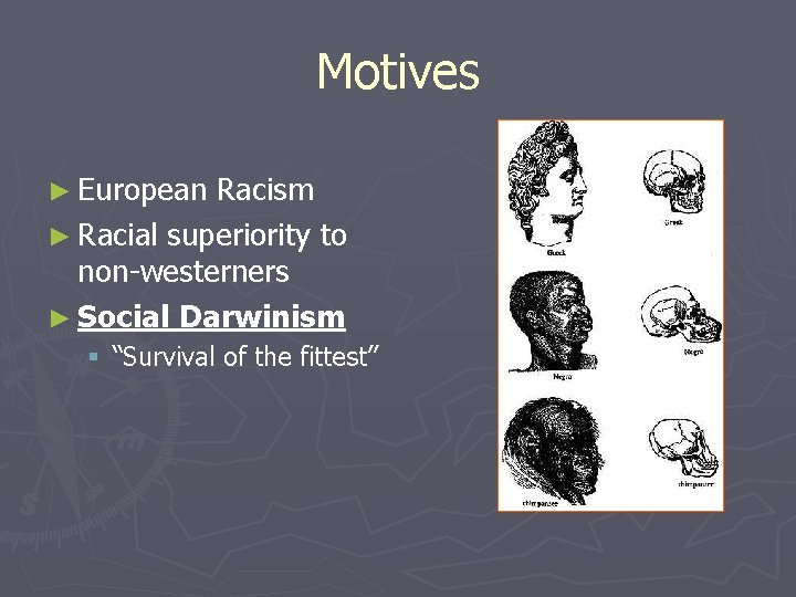 Motives ► European Racism ► Racial superiority to non-westerners ► Social Darwinism § “Survival