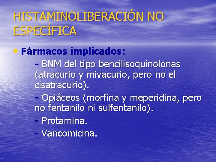 HISTAMINOLIBERACIÓN NO ESPECÍFICA • Fármacos implicados: - BNM del tipo bencilisoquinolonas (atracurio y mivacurio,