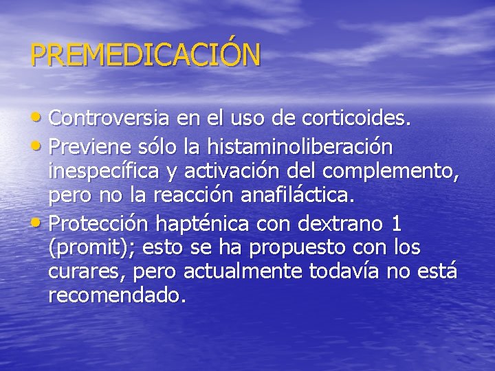 PREMEDICACIÓN • Controversia en el uso de corticoides. • Previene sólo la histaminoliberación inespecífica