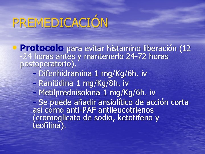 PREMEDICACIÓN • Protocolo para evitar histamino liberación (12 -24 horas antes y mantenerlo 24