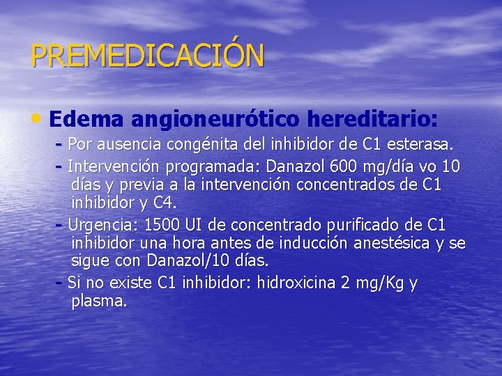 PREMEDICACIÓN • Edema angioneurótico hereditario: - Por ausencia congénita del inhibidor de C 1