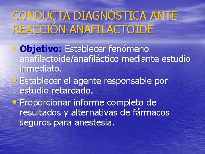 CONDUCTA DIAGNÓSTICA ANTE REACCIÓN ANAFILACTOIDE • Objetivo: Establecer fenómeno anafilactoide/anafiláctico mediante estudio inmediato. •