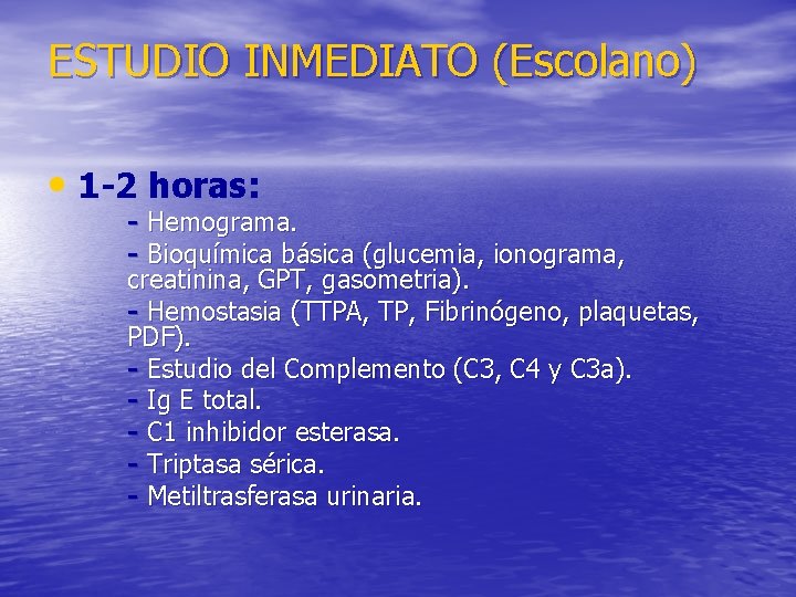 ESTUDIO INMEDIATO (Escolano) • 1 -2 horas: - Hemograma. - Bioquímica básica (glucemia, ionograma,