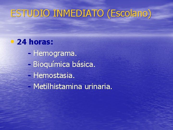 ESTUDIO INMEDIATO (Escolano) • 24 horas: - Hemograma. - Bioquímica básica. - Hemostasia. -