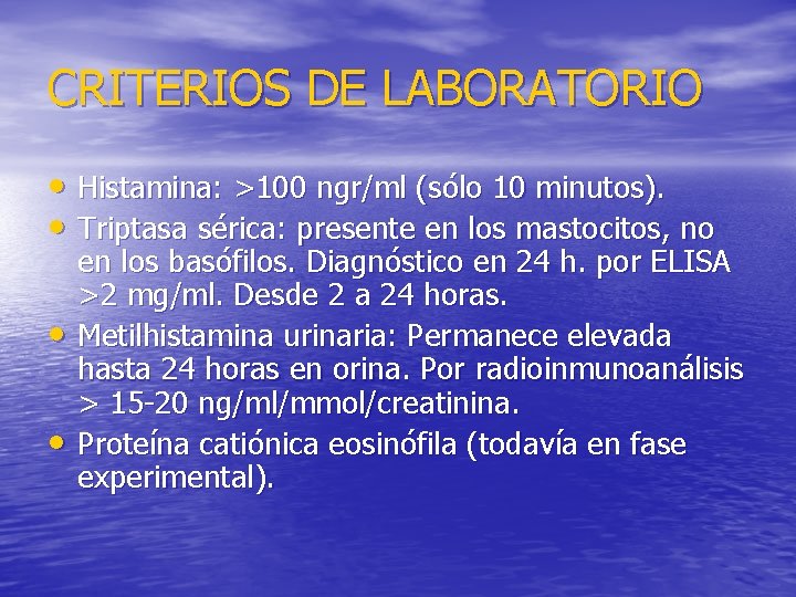 CRITERIOS DE LABORATORIO • Histamina: >100 ngr/ml (sólo 10 minutos). • Triptasa sérica: presente