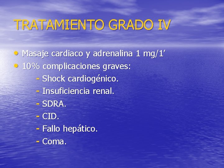 TRATAMIENTO GRADO IV • Masaje cardiaco y adrenalina 1 mg/1’ • 10% complicaciones graves: