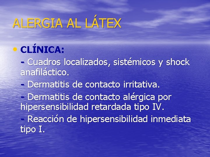 ALERGIA AL LÁTEX • CLÍNICA: - Cuadros localizados, sistémicos y shock anafiláctico. - Dermatitis