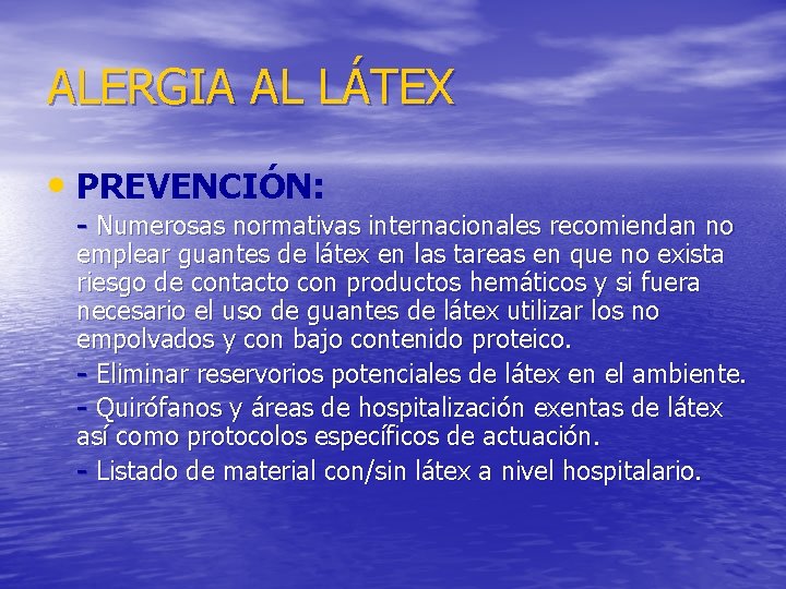 ALERGIA AL LÁTEX • PREVENCIÓN: - Numerosas normativas internacionales recomiendan no emplear guantes de