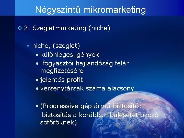 Négyszintű mikromarketing v 2. Szegletmarketing (niche) § niche, (szeglet) • különleges igények • fogyasztói