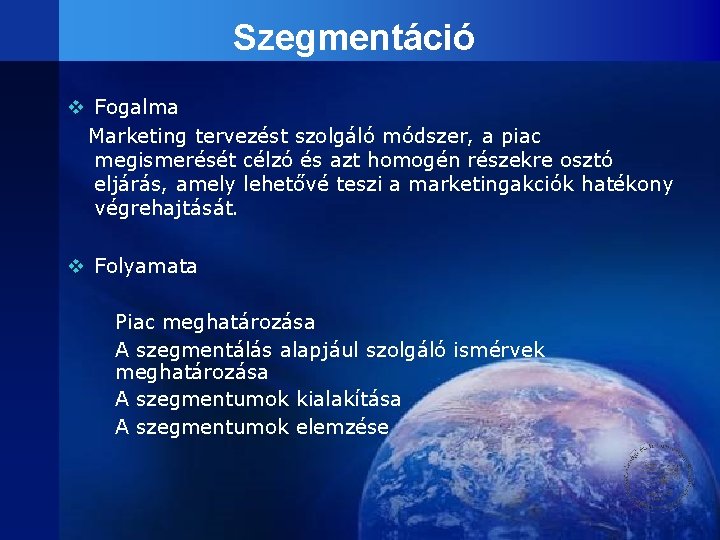 Szegmentáció v Fogalma Marketing tervezést szolgáló módszer, a piac megismerését célzó és azt homogén