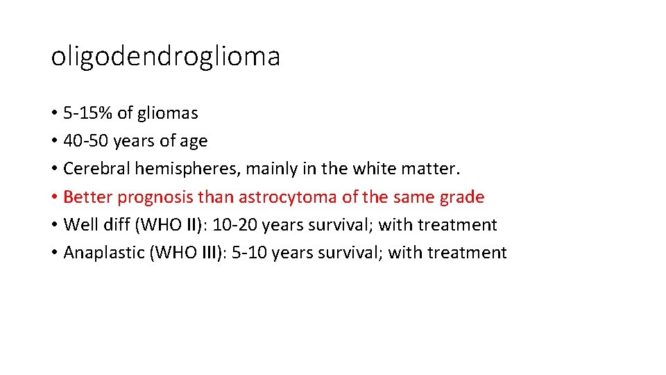 oligodendroglioma • 5 -15% of gliomas • 40 -50 years of age • Cerebral