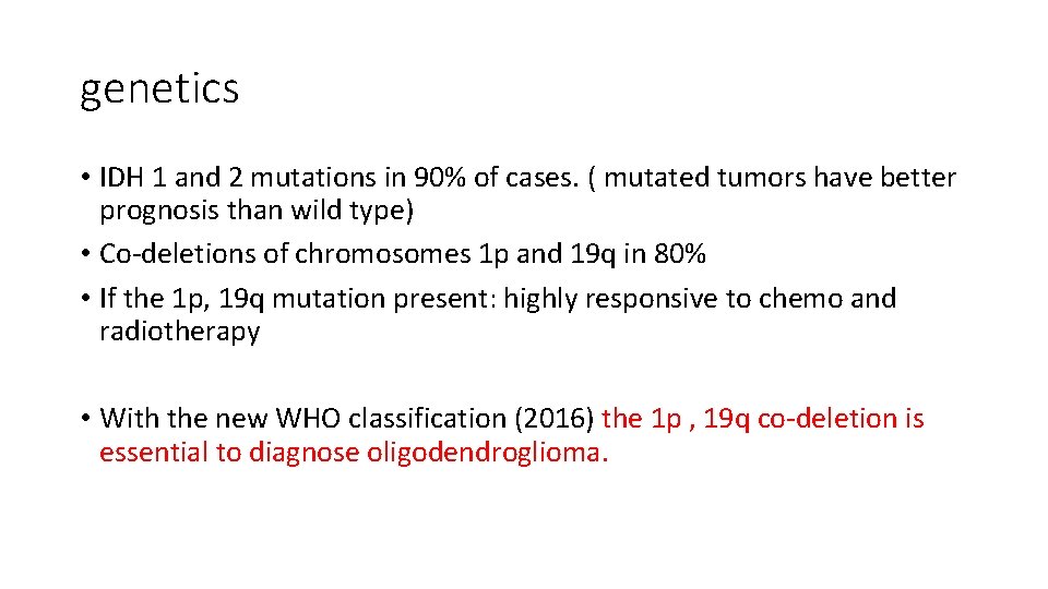 genetics • IDH 1 and 2 mutations in 90% of cases. ( mutated tumors