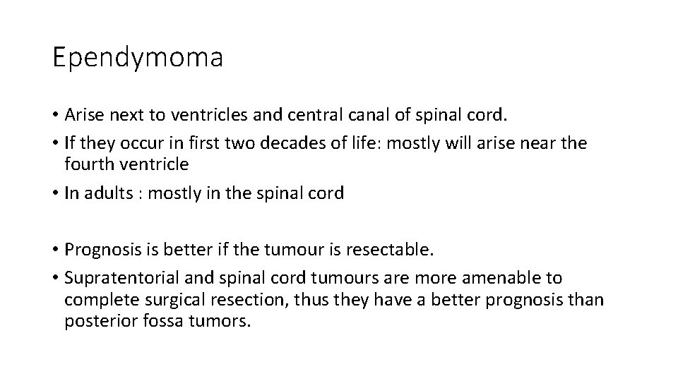 Ependymoma • Arise next to ventricles and central canal of spinal cord. • If