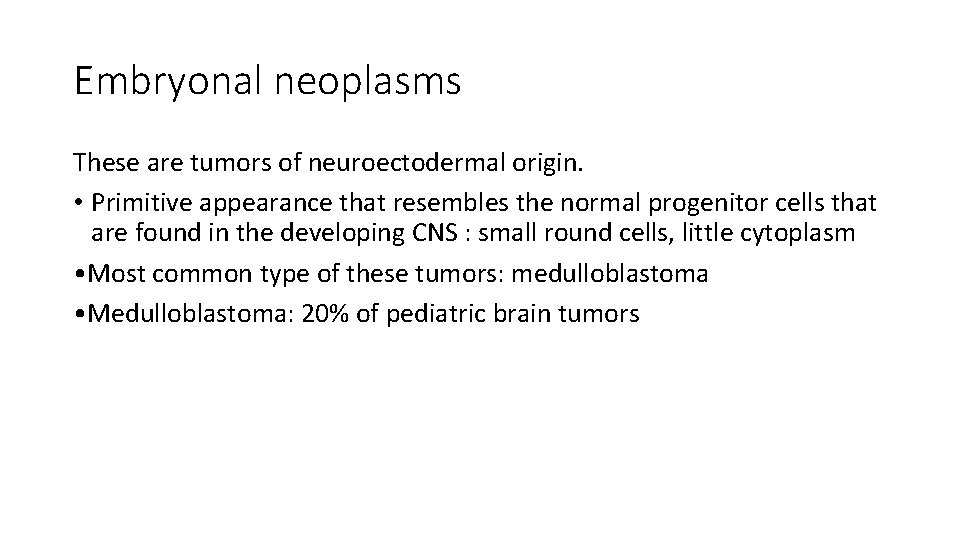 Embryonal neoplasms These are tumors of neuroectodermal origin. • Primitive appearance that resembles the Embryonal neoplasms These are tumors of neuroectodermal origin. • Primitive appearance that resembles the