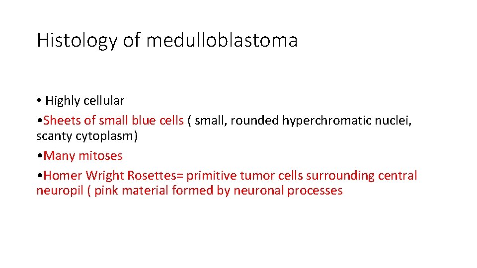 Histology of medulloblastoma • Highly cellular • Sheets of small blue cells ( small,