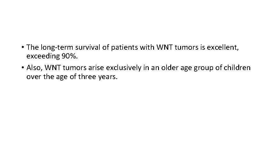  • The long-term survival of patients with WNT tumors is excellent, exceeding 90%.