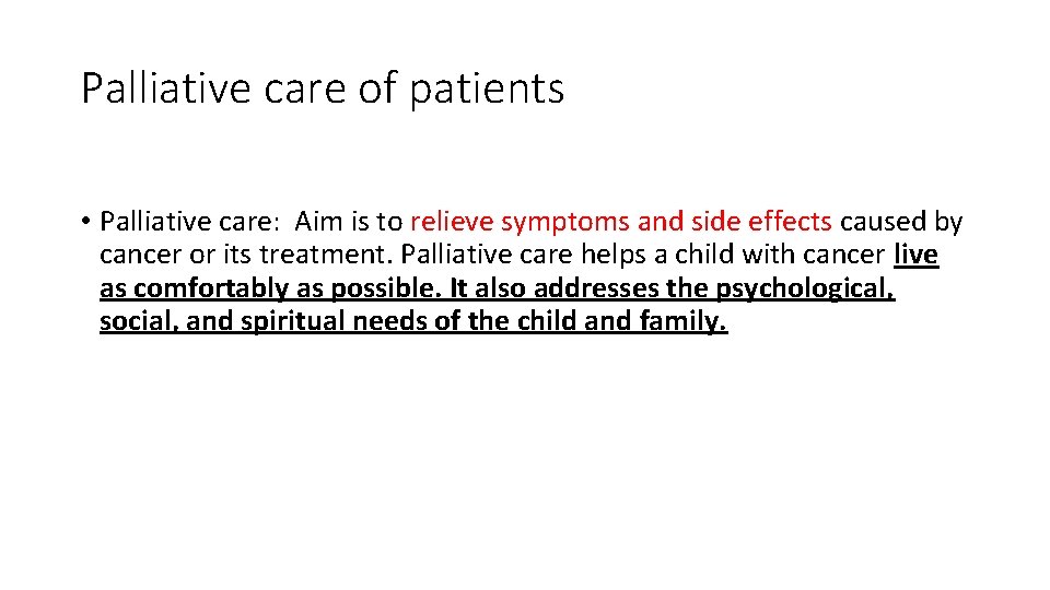 Palliative care of patients • Palliative care: Aim is to relieve symptoms and side