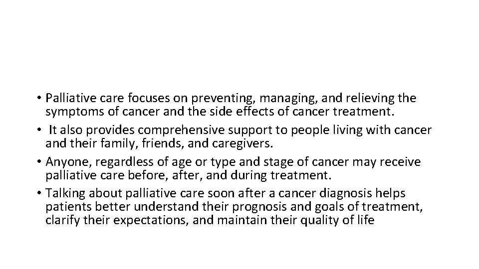 • Palliative care focuses on preventing, managing, and relieving the symptoms of cancer • Palliative care focuses on preventing, managing, and relieving the symptoms of cancer