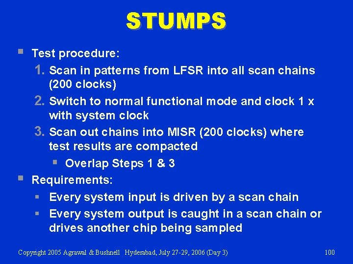 STUMPS § § Test procedure: 1. Scan in patterns from LFSR into all scan
