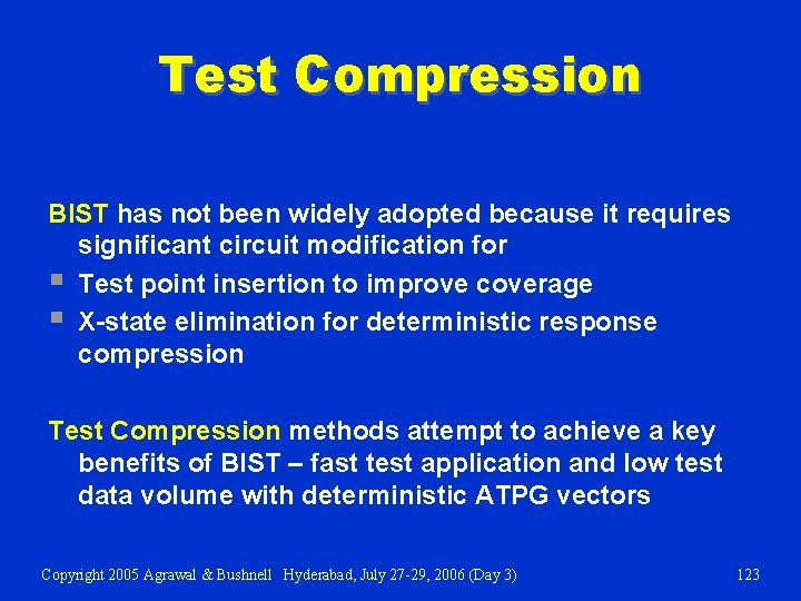 Test Compression BIST has not been widely adopted because it requires significant circuit modification