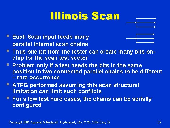 Illinois Scan § § § Each Scan input feeds many parallel internal scan chains
