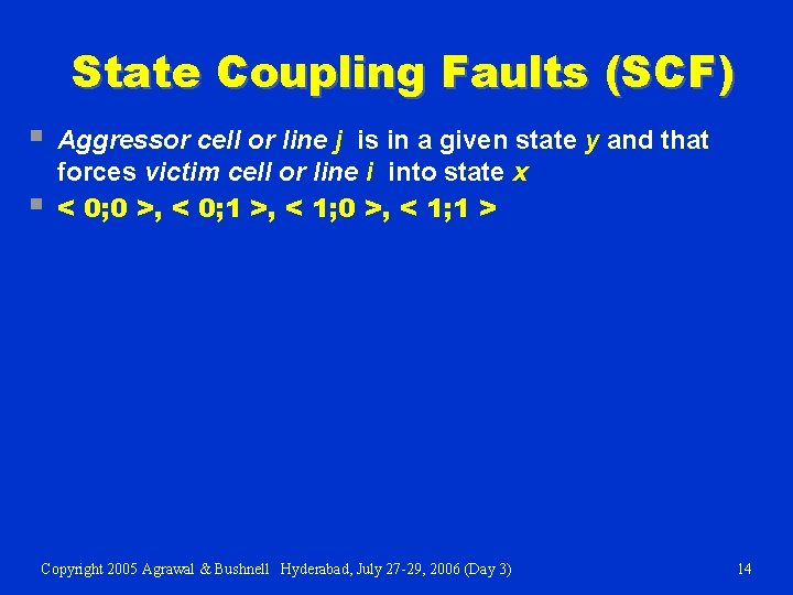 State Coupling Faults (SCF) § § Aggressor cell or line j is in a